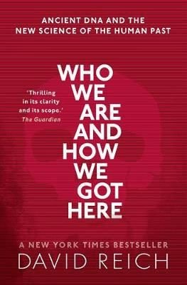 Who We Are and How We Got Here by David Reich