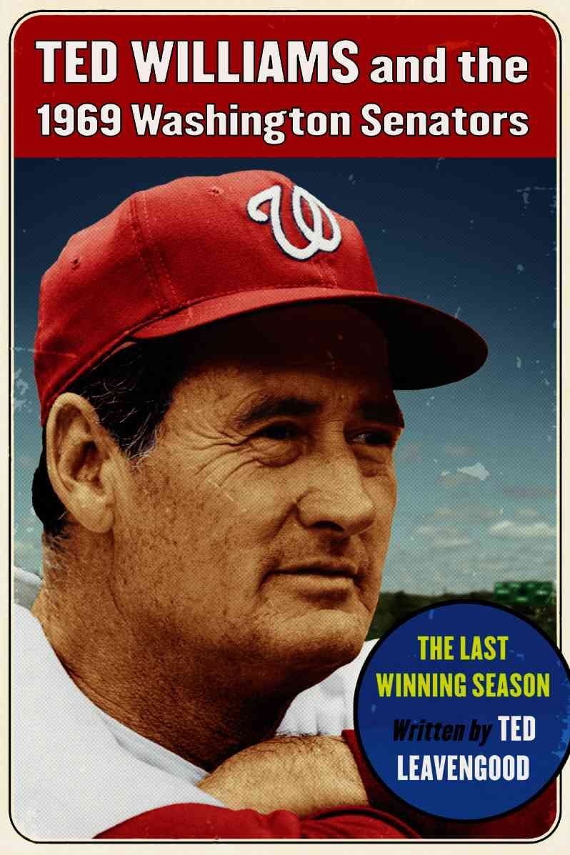 Ted Williams and the 1969 Washington Senators: The Last Winning Season:  Leavengood, Ted: 9780786441365: : Books