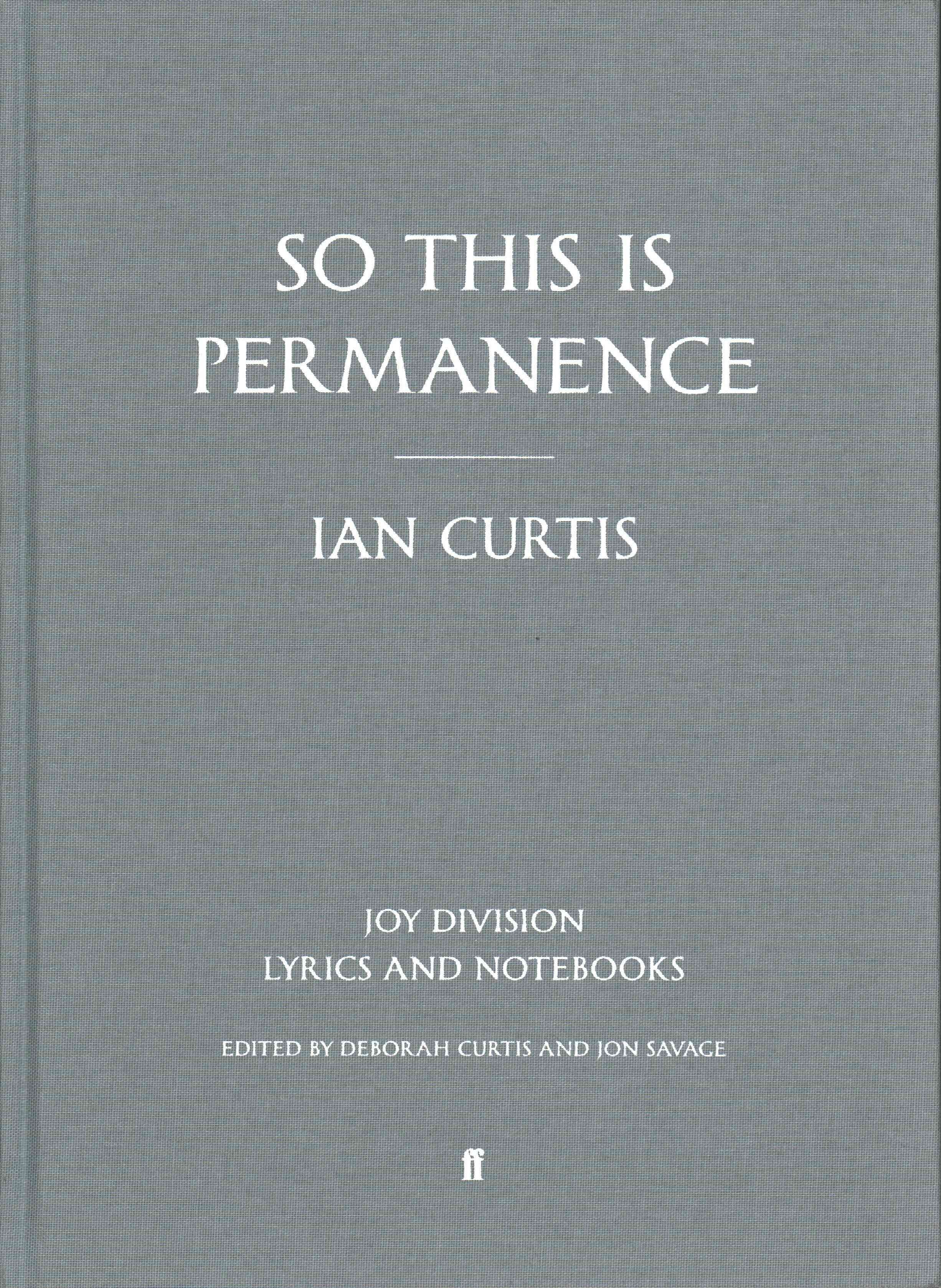 So This Is Permanence: Lyrics and Notebooks: Joy Division Lyrics