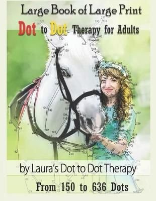 Buy Large Book Of Large Print Dot To Dot Therapy For Adults From 150 To 636 Dots By Laura S Dot To Dot Therapy With Free Delivery Wordery Com