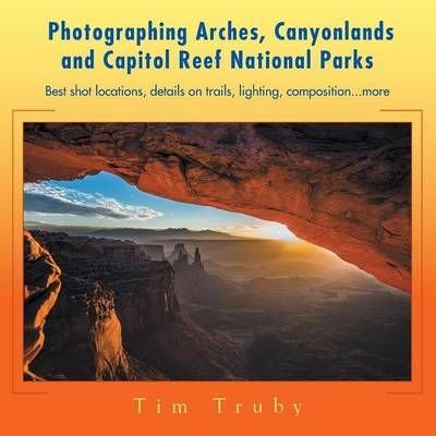 Photographing Arches, Canyonlands and Capitol Reef National Parks
