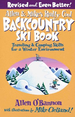 Allen  Mikes Really Cool Backcountry Ski Book Revised and Even Better Traveling  Camping Skills For A Winter Environment Allen  Mikes Series