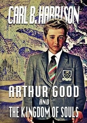 Arthur Good And the Kingdom Of Souls