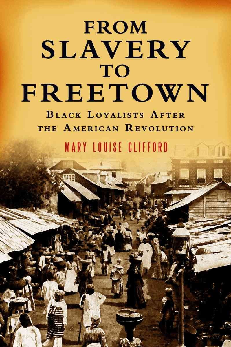 From Slavery to Freetown: Black Loyalists After the American Revolution:  Clifford, Mary Louise: 9780786425570: Books 