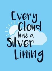 Every Cloud Has a Silver Lining by Sophie Golding