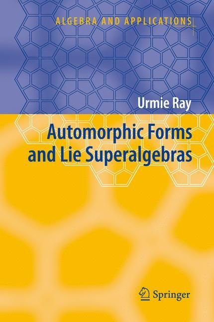 Buy Automorphic Forms and Lie Superalgebras by Urmie Ray With Free