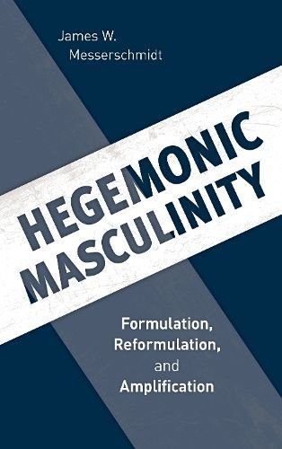 masculinity hegemonic amplification formulation reformulation messerschmidt wordery