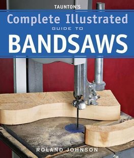 Taunton's Complete Illustrated Guide to Bandsaws by Roland 