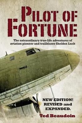 Pilot-of-Fortune-The-Extraordinary-TrueLife-Adventures-of-Aviation-Pioneer-and-Trailblazer-Sheldon-Luck