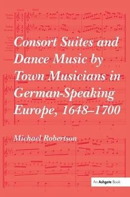 Consort Suites and Dance Music by Town Musicians in German-Speaking Europe, 1648-1700