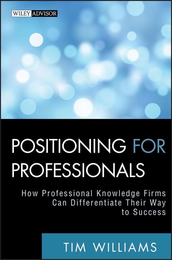 Positioning for Professionals - How Professional Knowledge Firms Can Differentiate Their Way to Success