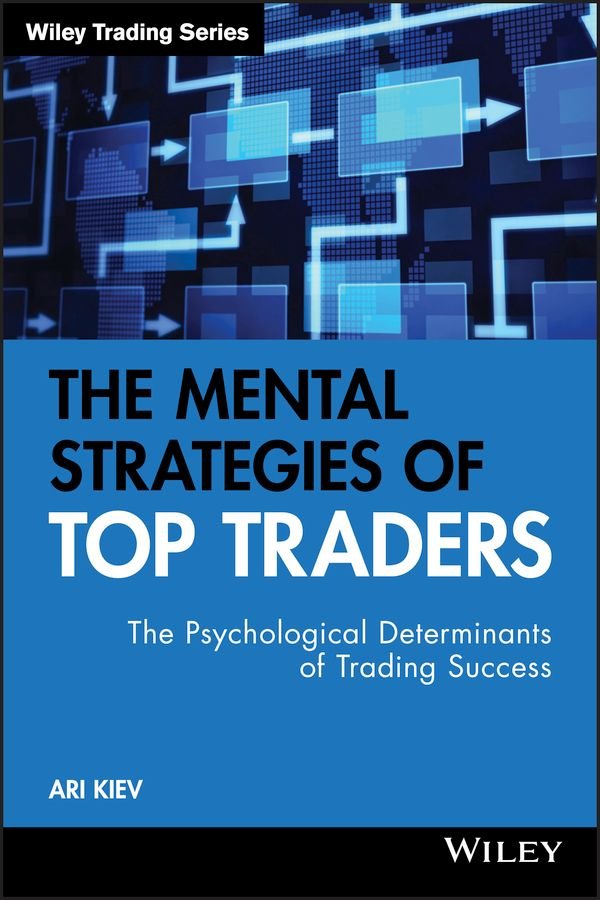 The Mental Strategies of Top Traders - The Psychological Determinants of Trading Success