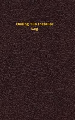 Buy Ceiling Tile Installer Log By Unique Logbooks With Free