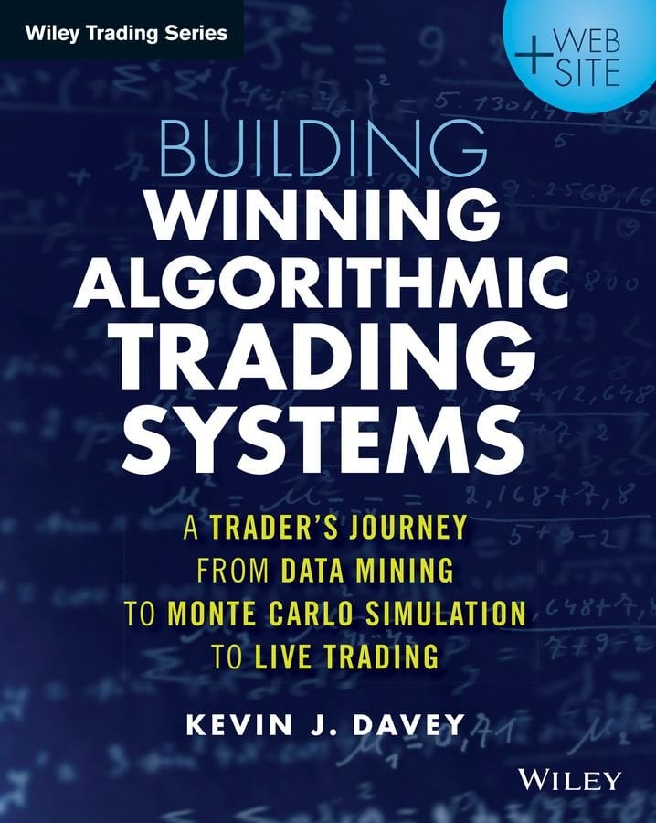 Building Winning Algorithmic Trading Systems + Website - A Trader's Journey From Data Mining to Monte Carlo Simulation to Live Trading