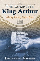 Complete King Arthur by John Matthews