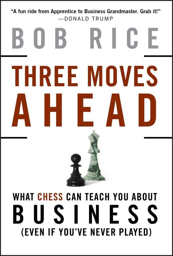 Three Moves Ahead - What Chess Can Teach You About Business (Even If You've Never Played)