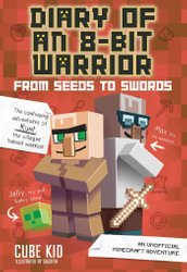 Diary of an 8-Bit Warrior: From Seeds to Swords by Cube Kid