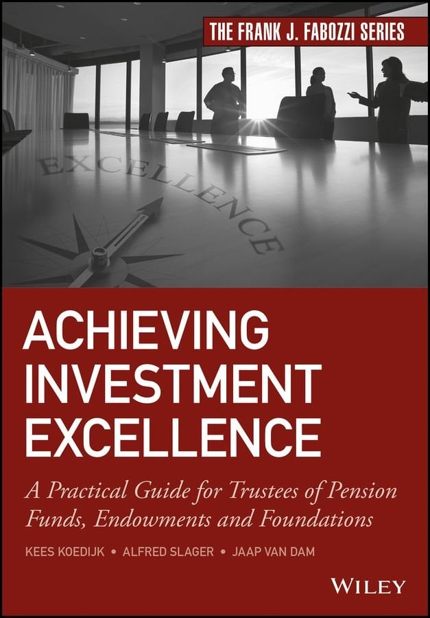 Achieving Investment Excellence - A Practical Guide for Trustees of Pension Funds, Endowments and Foundations