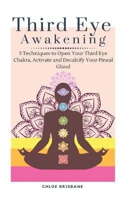 Buy Third Eye Awakening: 5 Techniques to Open Your Third Eye Chakra ...