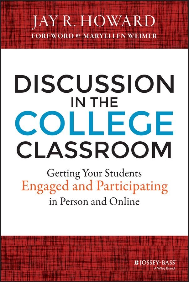 Discussion in the College Classroom - Getting Your Students Engaged and Participating in Person and Online