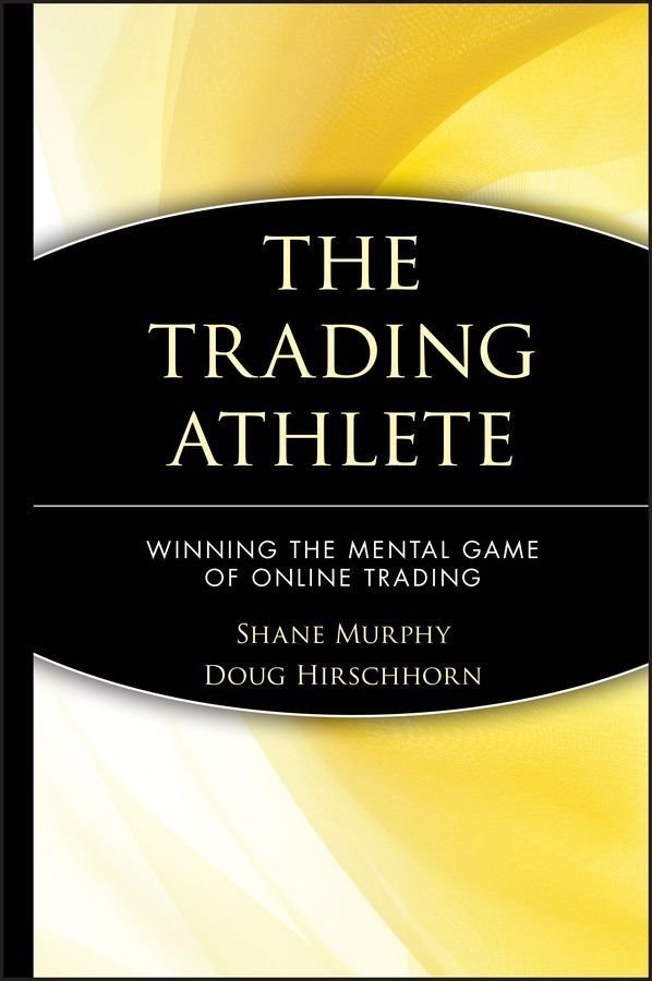 The Trading Athlete - Winning the Mental Game of Online Trading