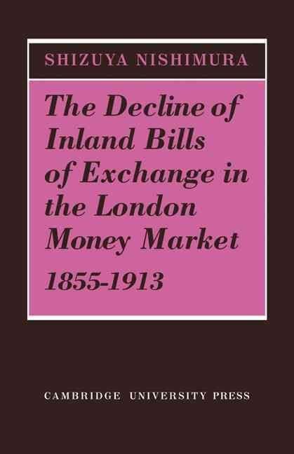 The Decline of Inland Bills of Exchange in the London Money Market 1855-1913