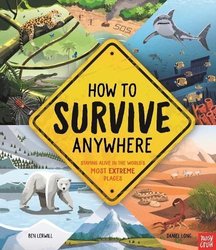 How To Survive Anywhere: Staying Alive in the World's Most Extreme Places by Ben Lerwill