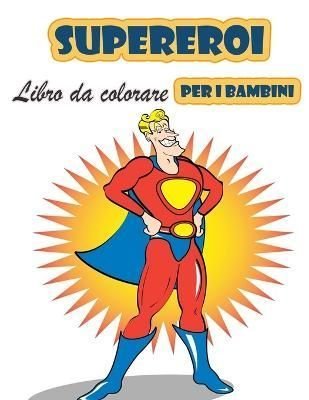 Buy Super eroi libro da colorare per i bambini 4-8 anni by Moralle With  Free Delivery