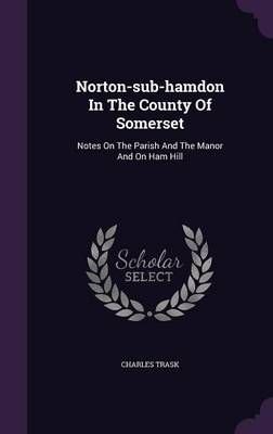 Buy Norton Sub Hamdon In The County Of Somerset by Charles Trask