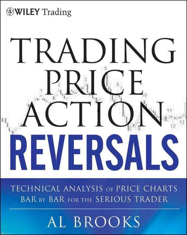Trading Price Action Reversals - Technical Analysis Price Charts Bar by Bar for the Serious Trader