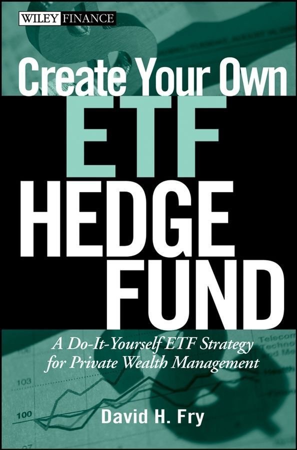 Create Your Own ETF Hedge Fund - A Do-It-Yourself ETF Strategy for Private Wealth Management