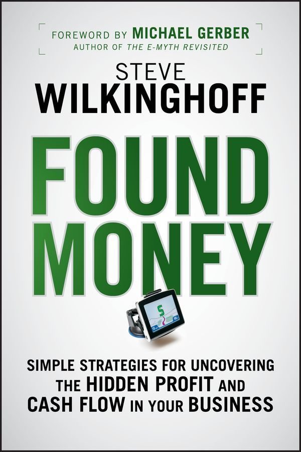 Found Money - Simple Strategies for Uncovering the Hidden Profit and Cash Flow in Your Business
