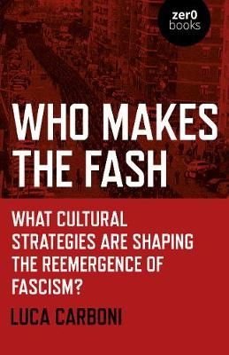 Who Makes the Fash - What cultural strategies are shaping the reemergence of fascism?