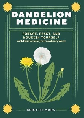 Dandelion Medicine, 2nd Edition by Brigitte Mars