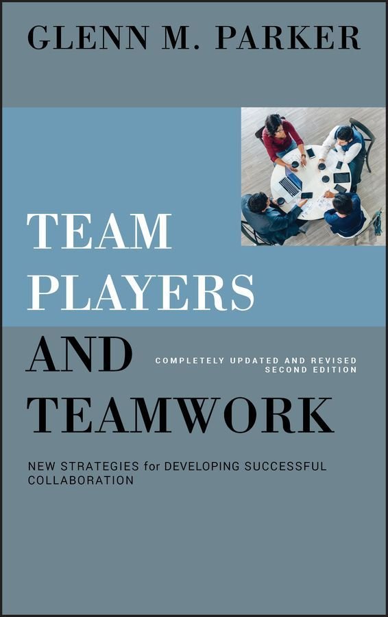 Team Players and Teamwork - New Strategies for Developing Successful Collaboration 2e