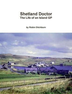 Shetland Doctor: the Life of an Island Gp