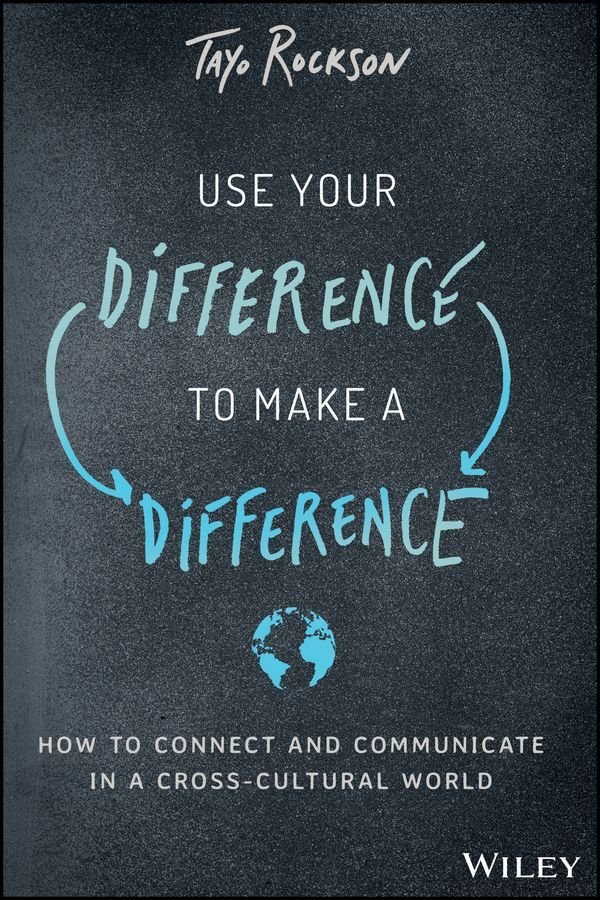 Use Your Difference to Make a Difference - How to Connect and Communicate in a Cross-Cultural World