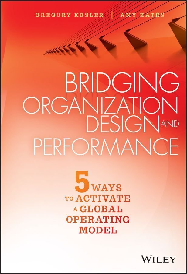 Bridging Organization Design and Performance - Five Ways to Activate a Global Operating Model