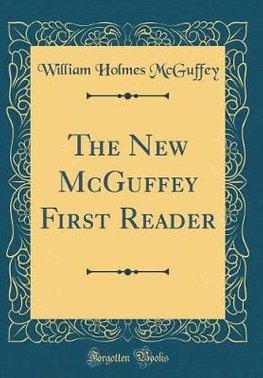 Buy The New McGuffey First Reader (Classic Reprint) by William Holmes ...