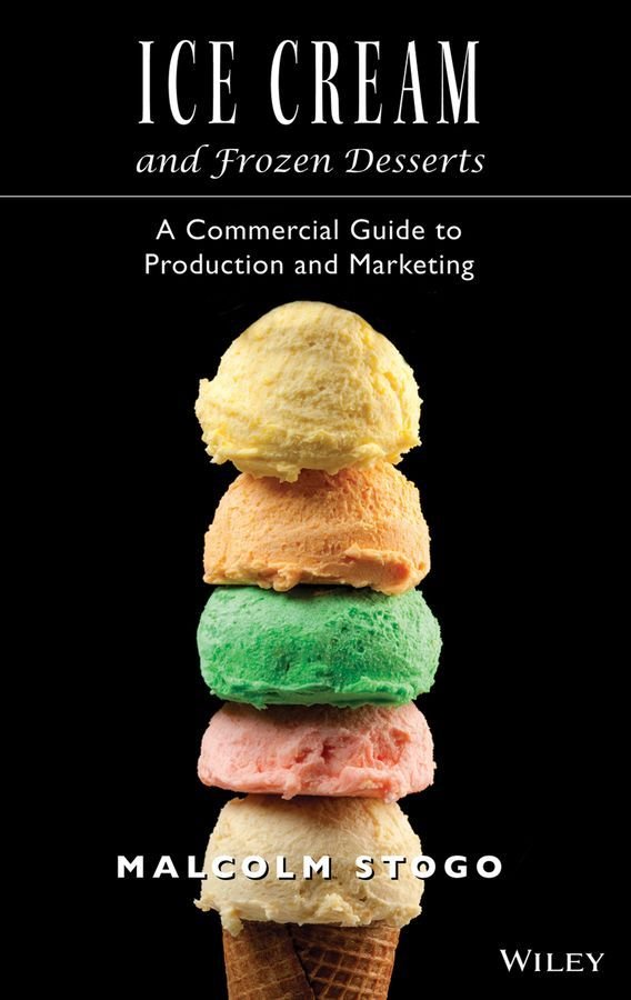 Ice Cream and Frozen Desserts: A Commercial Guide to Production & Marketing