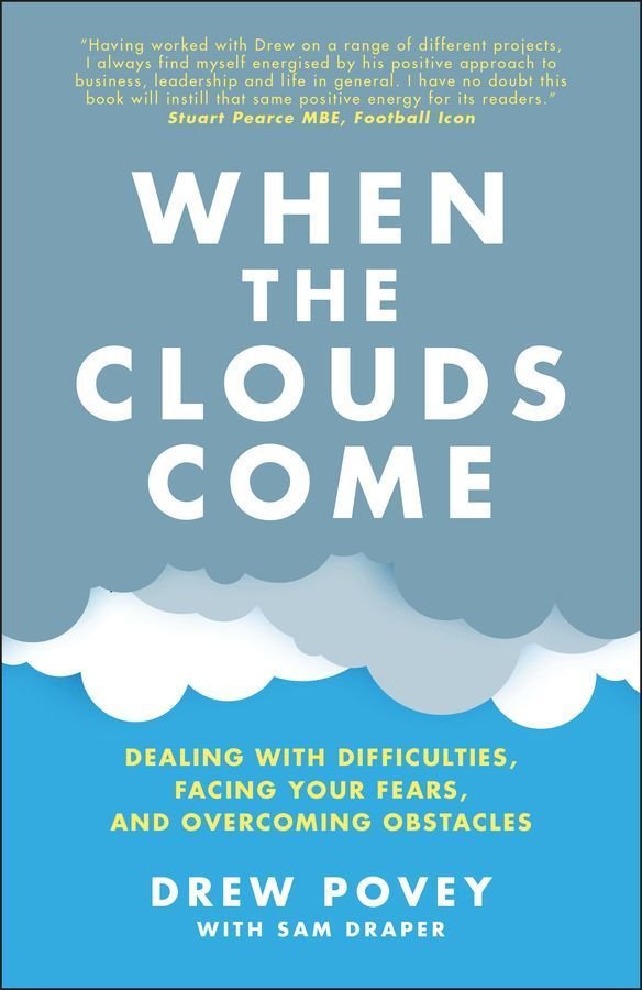 When the Clouds Come: Dealing with Difficulties, Facing Your Fears and Overcoming Obstacles