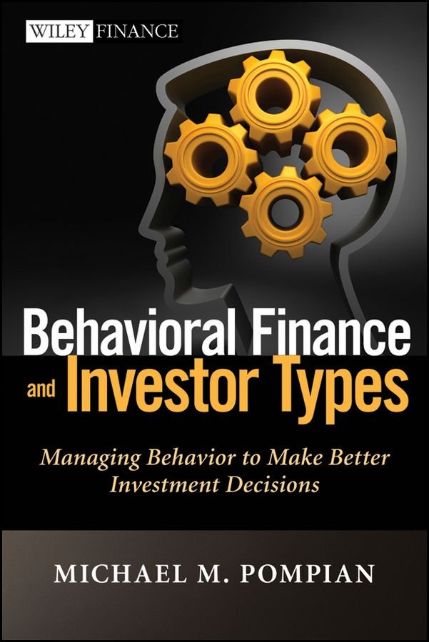 Behavioral Finance and Investor Types - Managing Behavior to Make Better Investment Decisions