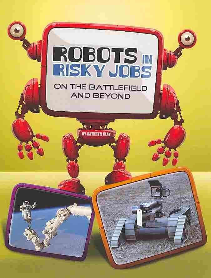 Robots in Risky Jobs: on the Battlefield and Beyond (the World of Robots)