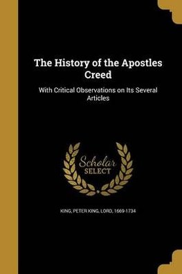 Buy The History of the Apostles Creed by Peter King Lord King, 1669 ...