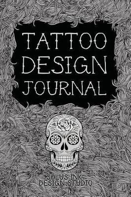 Buy Tattoo Design Journal by Solus Ink Design Studio With Free Delivery |  
