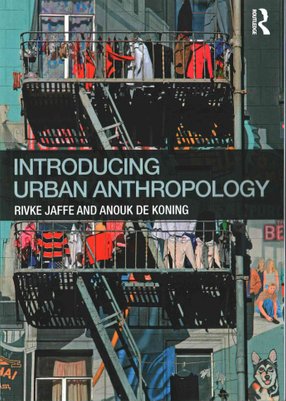 Introducing Urban Anthropology by Rivke Jaffe and Anouk de Koning