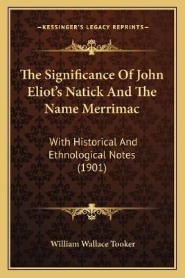 Buy The Significance Of John Eliot's Natick And The Name Merrimac by ...