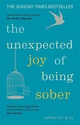 Unexpected Joy of Being Sober by Catherine Gray