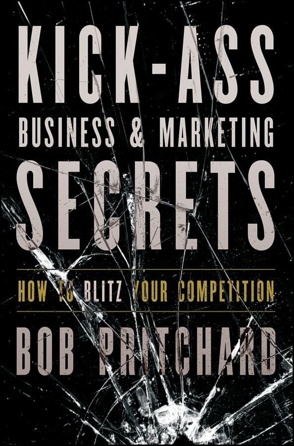 Kick Ass Business and Marketing Secrets - How to Blitz Your Competition