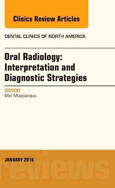 Oral Radiology: Interpretation and Diagnostic Strategies, An Issue of Dental Clinics of North America: Volume 60-1
